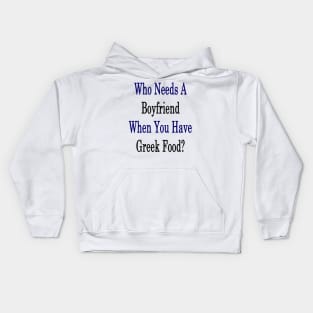 Who Needs A Boyfriend When You Have Greek Food? Kids Hoodie